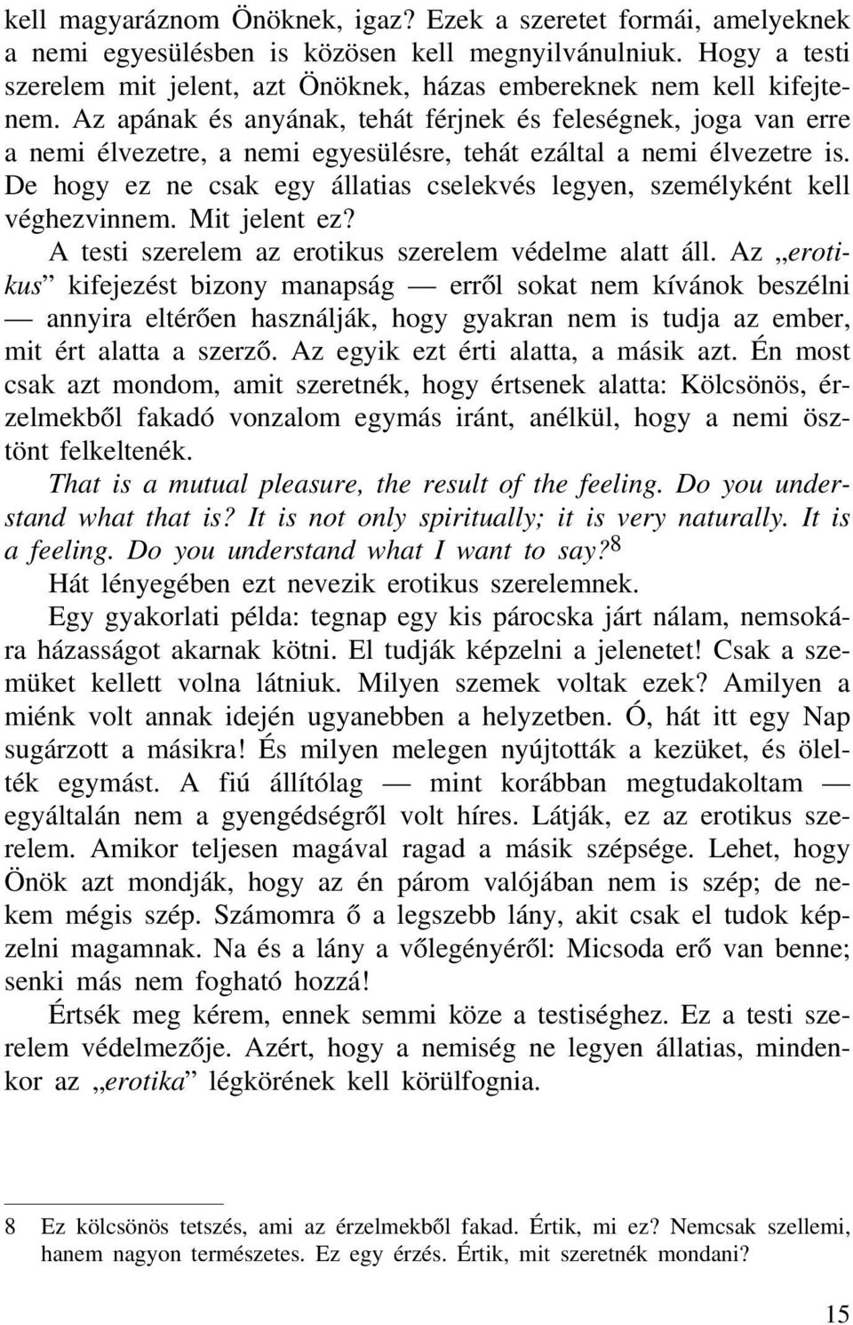 Az apának és anyának, tehát férjnek és feleségnek, joga van erre a nemi élvezetre, a nemi egyesülésre, tehát ezáltal a nemi élvezetre is.