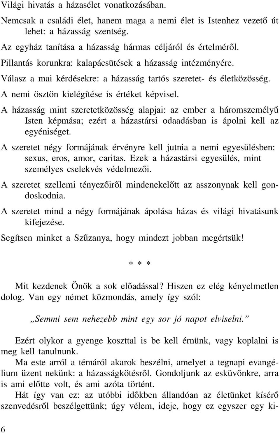 A házasság mint szeretetközösség alapjai: az ember a háromszemélyű Isten képmása; ezért a házastársi odaadásban is ápolni kell az egyéniséget.