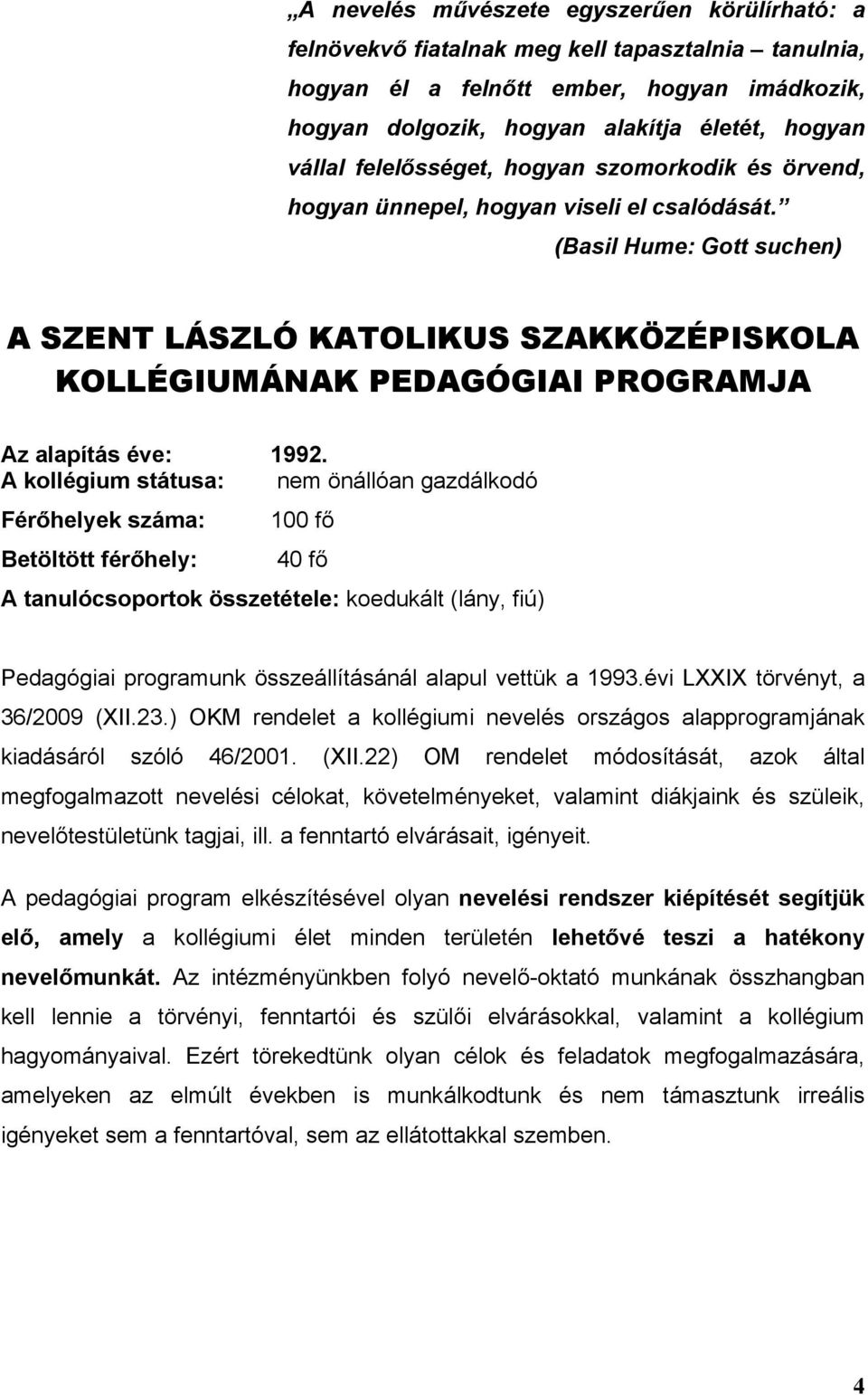 (Basil Hume: Gott suchen) A SZENT LÁSZLÓ KATOLIKUS SZAKKÖZÉPISKOLA KOLLÉGIUMÁNAK PEDAGÓGIAI PROGRAMJA Az alapítás éve: 1992.