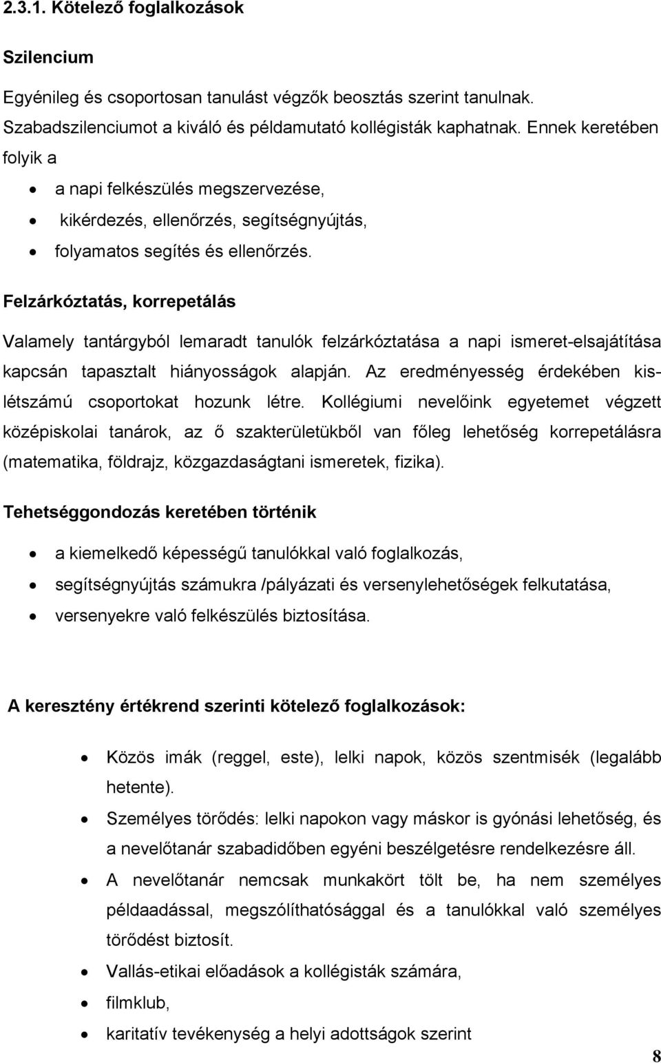 Felzárkóztatás, korrepetálás Valamely tantárgyból lemaradt tanulók felzárkóztatása a napi ismeret-elsajátítása kapcsán tapasztalt hiányosságok alapján.