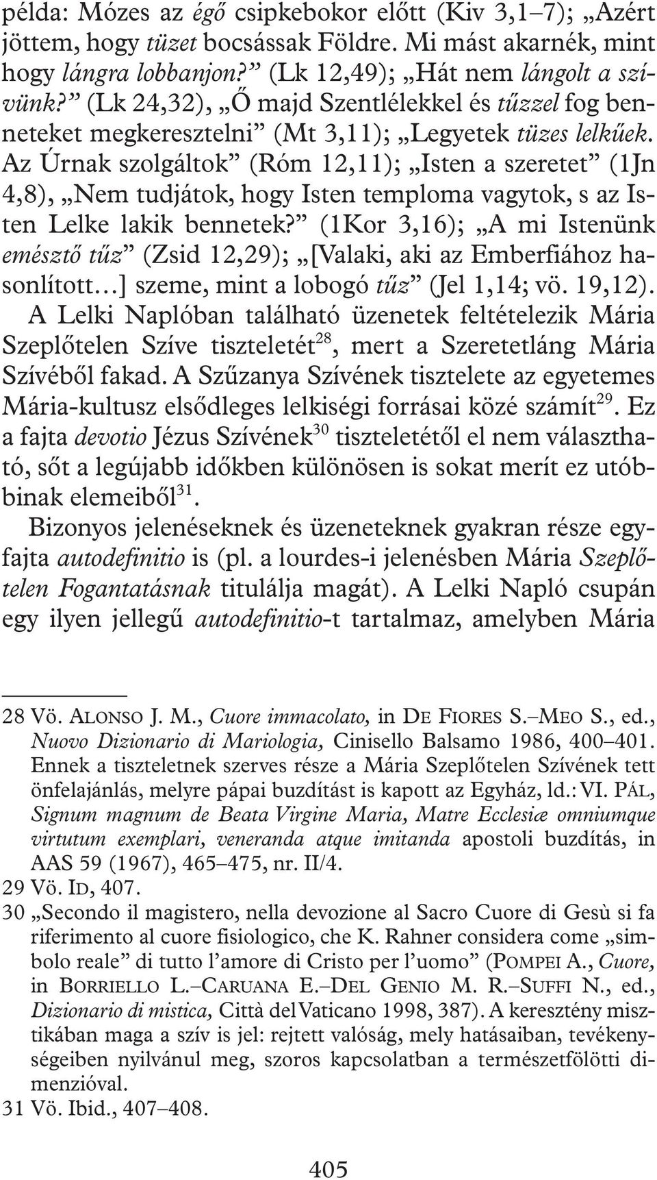 Az Úrnak szolgáltok (Róm 12,11); Isten a szeretet (1Jn 4,8), Nem tudjátok, hogy Isten temploma vagytok, s az Isten Lelke lakik bennetek?