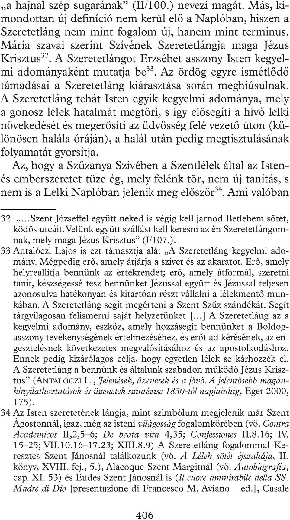 Az ördög egyre ismétlôdô támadásai a Szeretetláng kiárasztása során meghiúsulnak.