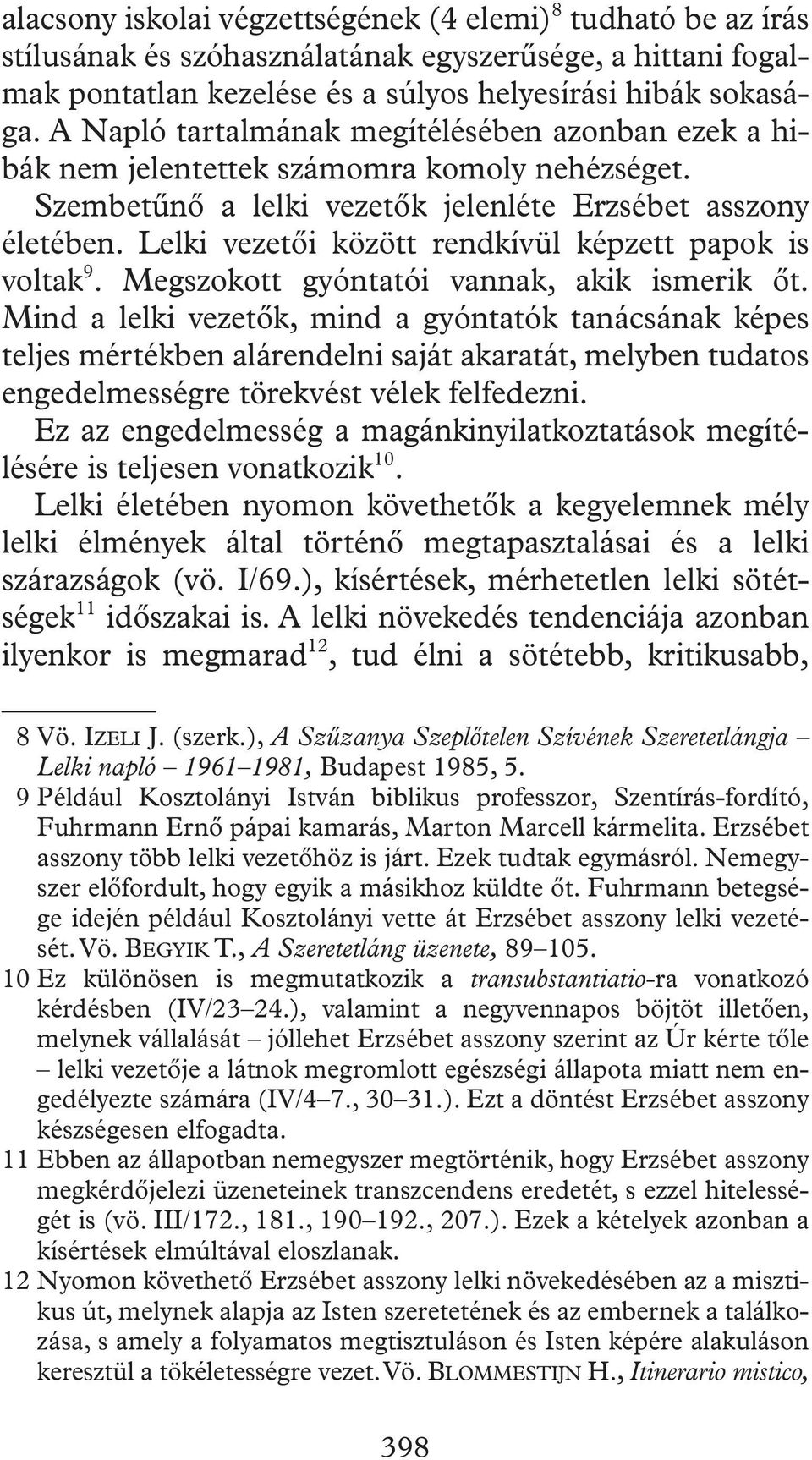 Lelki vezetôi között rendkívül képzett papok is voltak 9. Megszokott gyóntatói vannak, akik ismerik ôt.