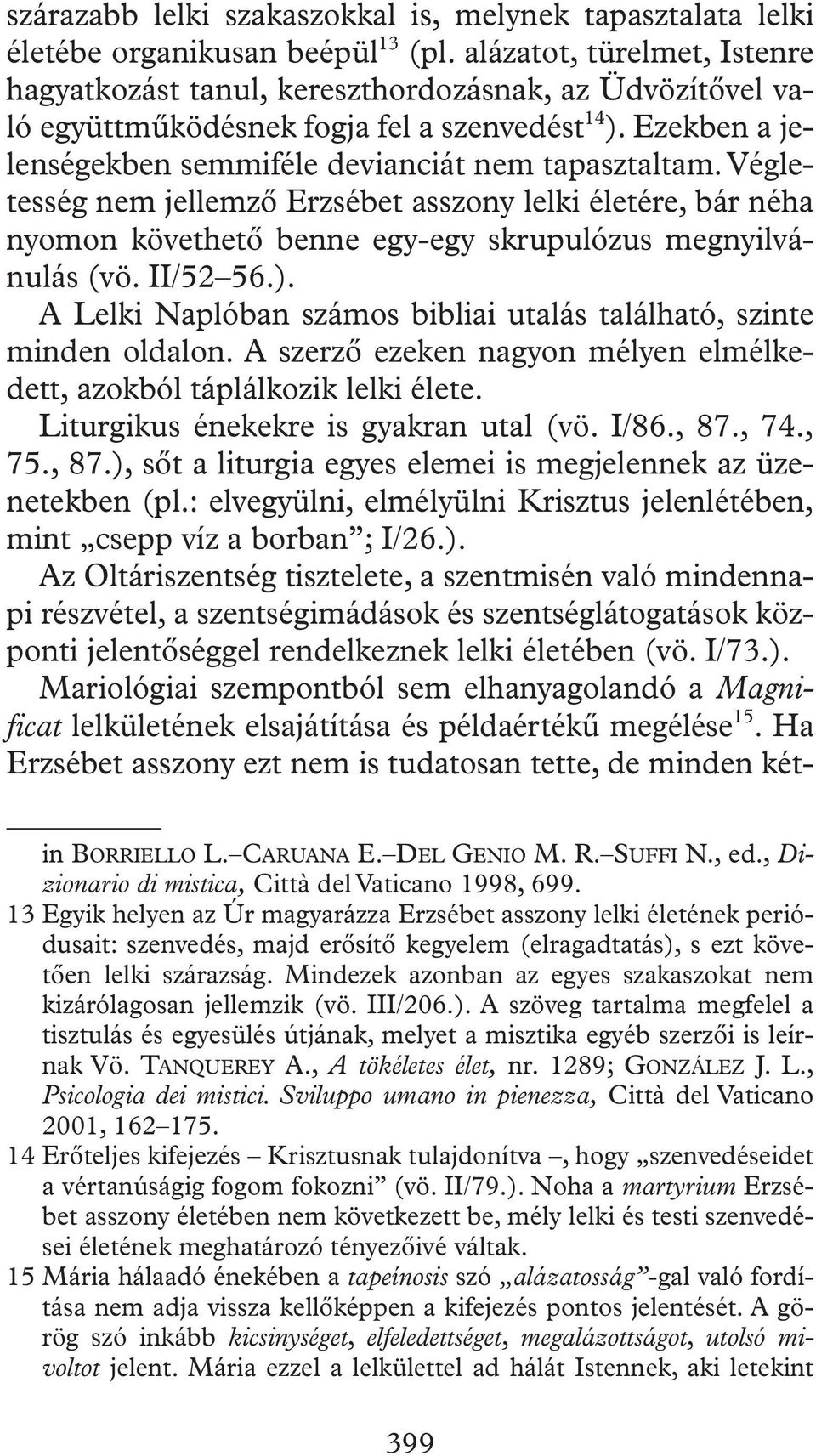 végletesség nem jellemzô Erzsébet asszony lelki életére, bár néha nyomon követhetô benne egy-egy skrupulózus megnyilvánulás (vö. II/52 56.).