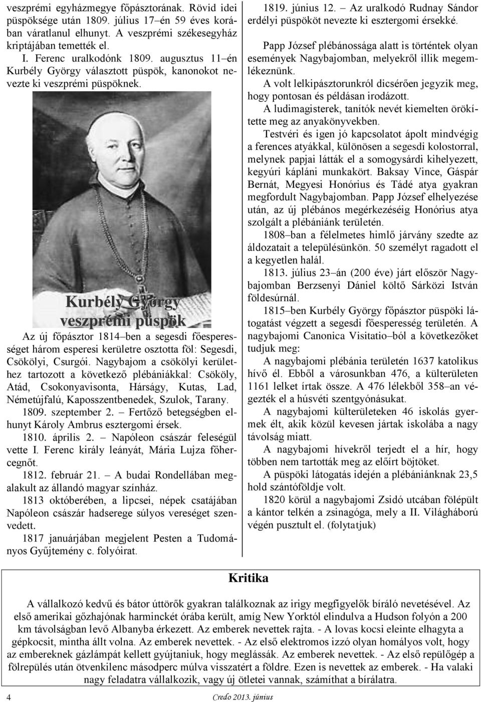 Kurbély György veszprémi püspök Az új főpásztor 1814 ben a segesdi főesperességet három esperesi kerületre osztotta föl: Segesdi, Csökölyi, Csurgói.