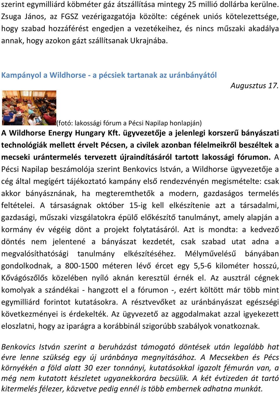 Kampányol a Wildhorse - a pécsiek tartanak az uránbányától Augusztus 17. (fotó: lakossági fórum a Pécsi Napilap honlapján) A Wildhorse Energy Hungary Kft.