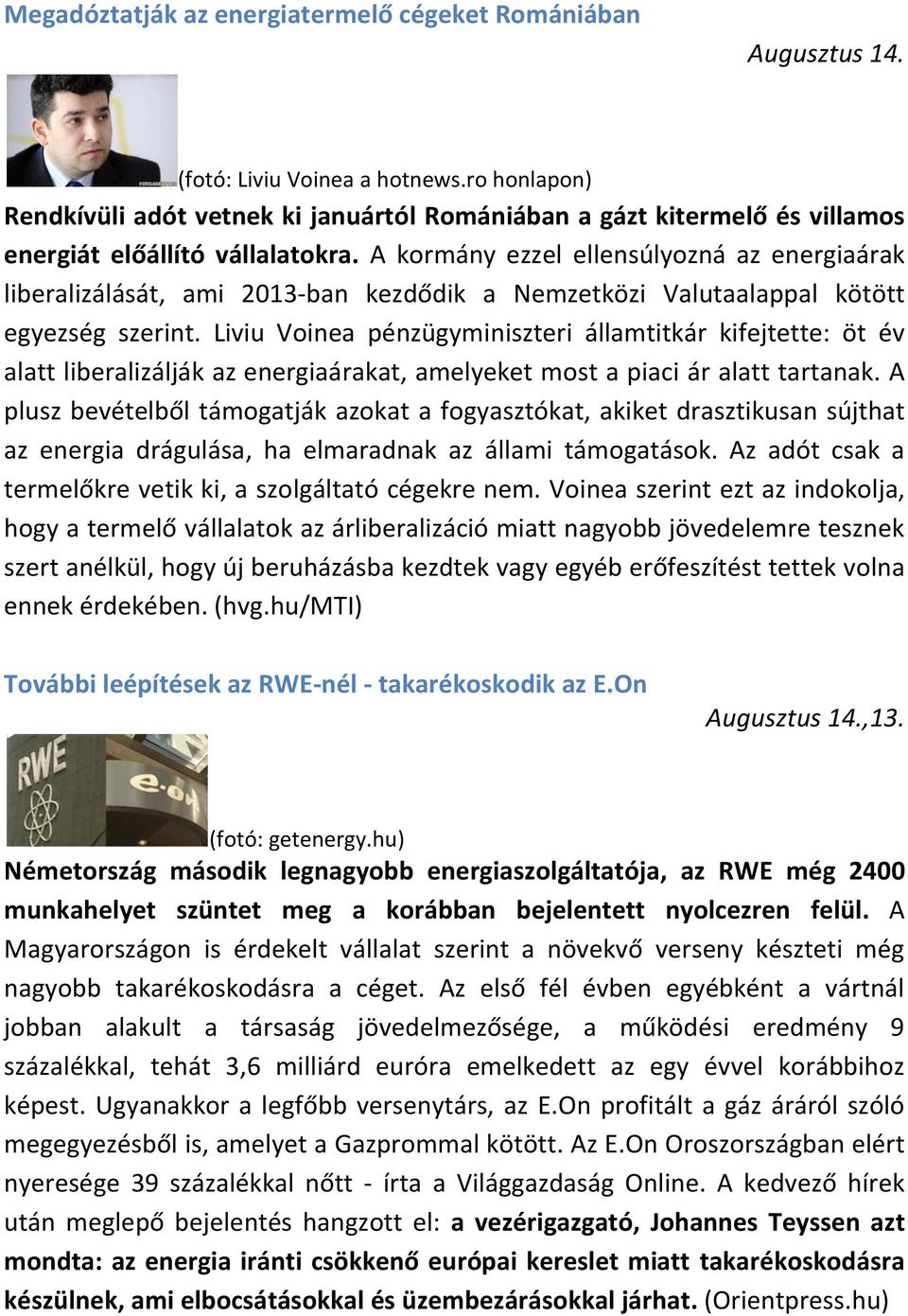 A kormány ezzel ellensúlyozná az energiaárak liberalizálását, ami 2013-ban kezdődik a Nemzetközi Valutaalappal kötött egyezség szerint.