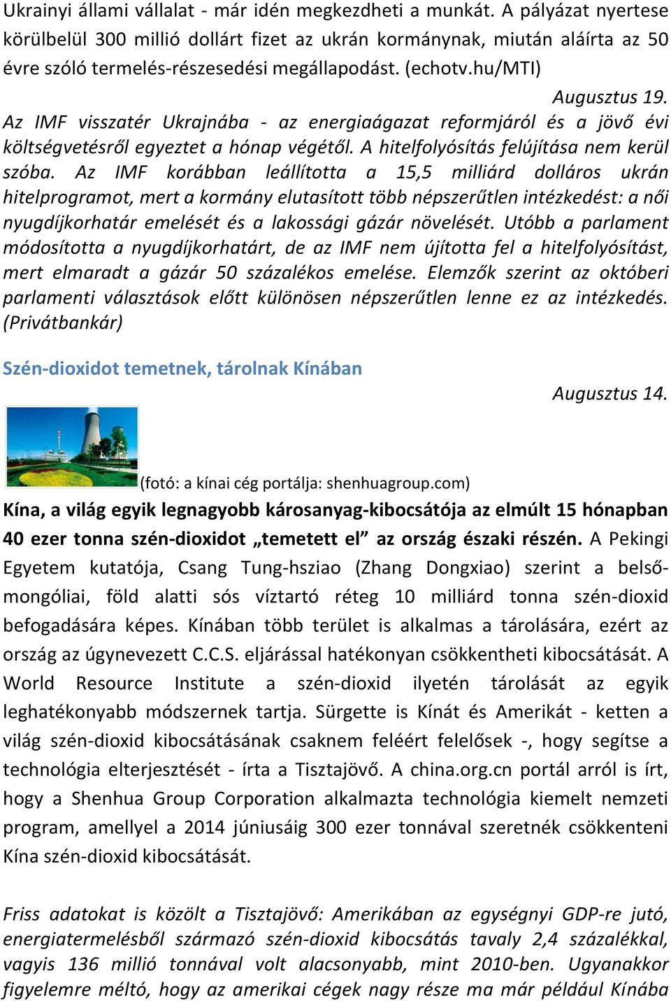 Az IMF visszatér Ukrajnába - az energiaágazat reformjáról és a jövő évi költségvetésről egyeztet a hónap végétől. A hitelfolyósítás felújítása nem kerül szóba.