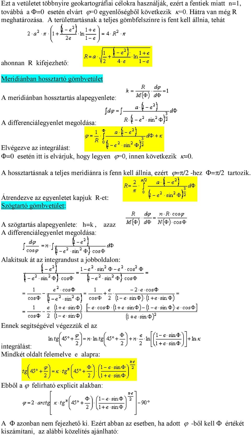 esetén itt is elvárjuk, hogy legyen =0, innen következik =0. A hossztartásnak a teljes meridiánra is fenn kell állnia, ezért = /2 -hez = /2 tartozik.