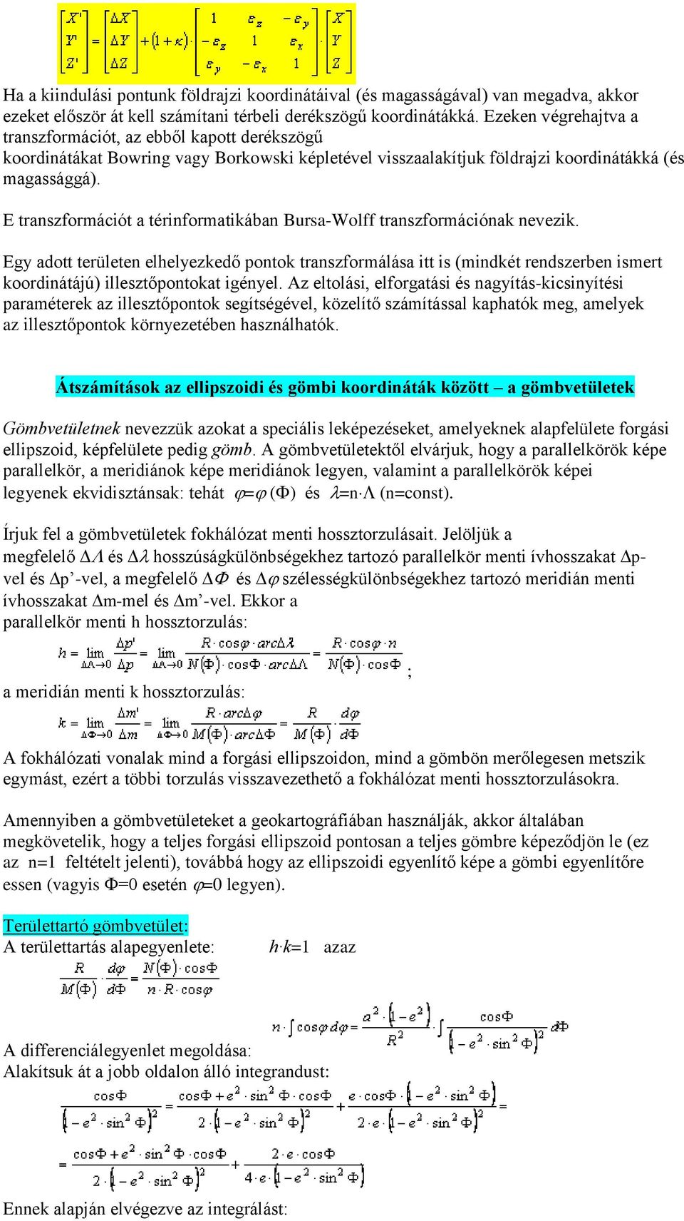 E transzformációt a térinformatikában Bursa-Wolff transzformációnak nevezik.