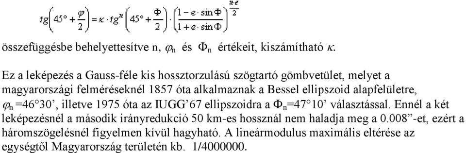 Bessel ellipszoid alapfelületre, n =46 30, illetve 1975 óta az IUGG 67 ellipszoidra a n =47 10 választással.