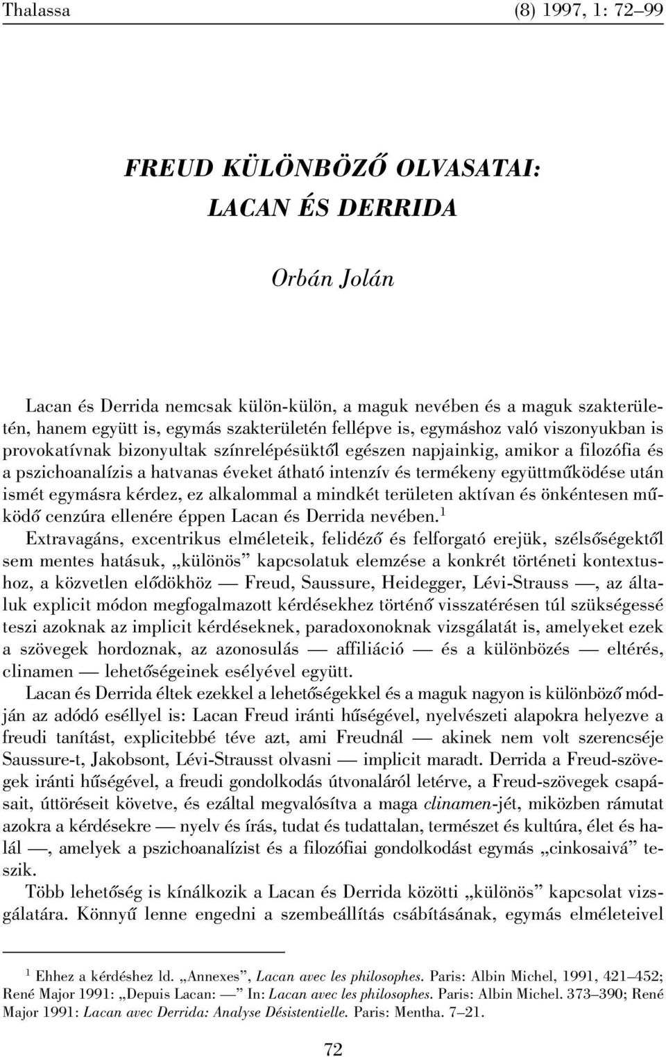 termékeny együttmûködése után ismét egymásra kérdez, ez alkalommal a mindkét területen aktívan és önkéntesen mûködõ cenzúra ellenére éppen Lacan és Derrida nevében.