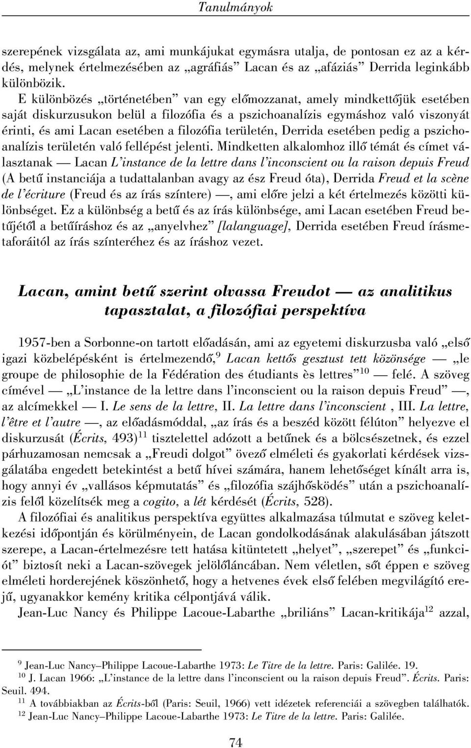 filozófia területén, Derrida esetében pedig a pszichoanalízis területén való fellépést jelenti.