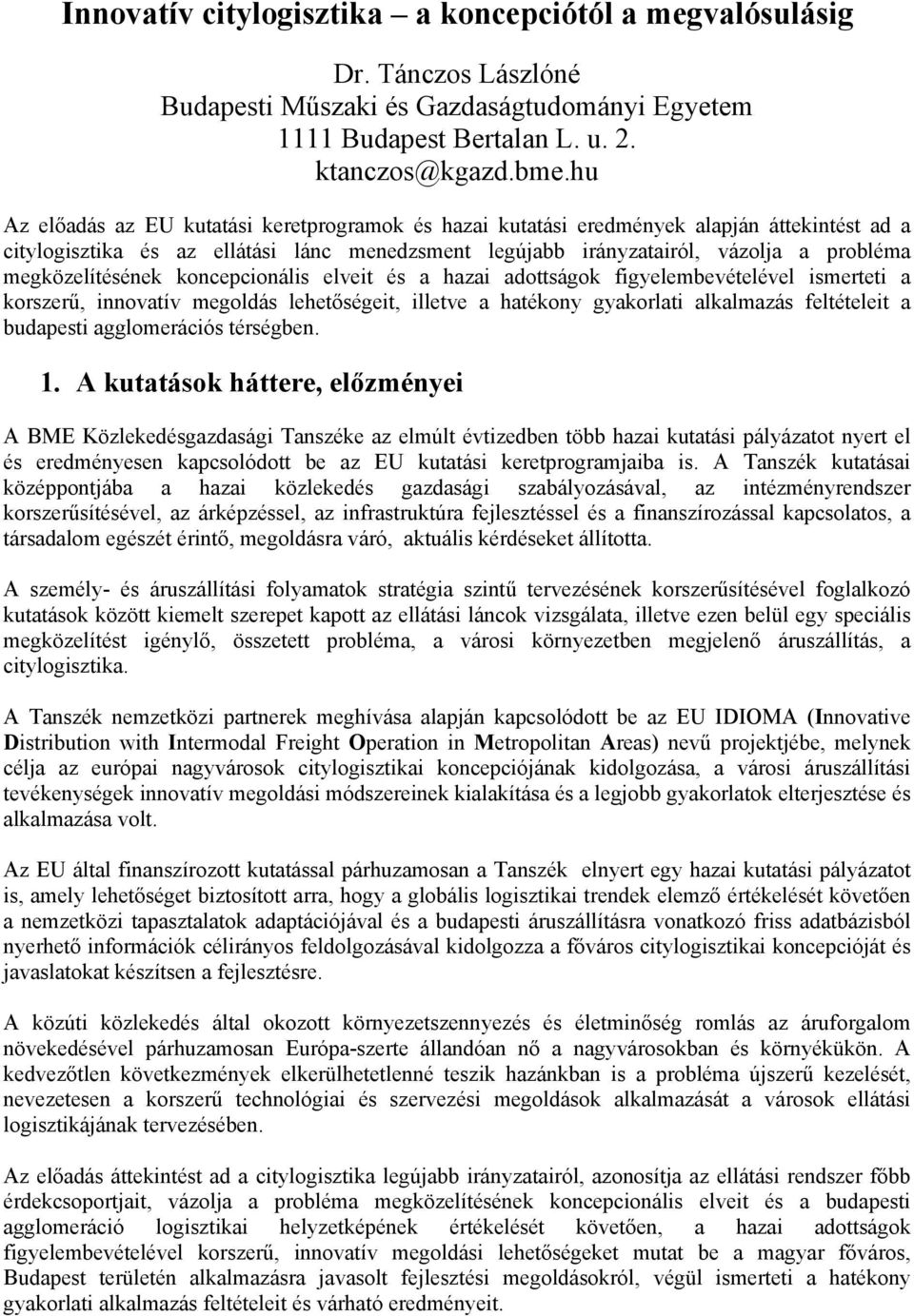 megközelítésének koncepcionális elveit és a hazai adottságok figyelembevételével ismerteti a korszerű, innovatív megoldás lehetőségeit, illetve a hatékony gyakorlati alkalmazás feltételeit a