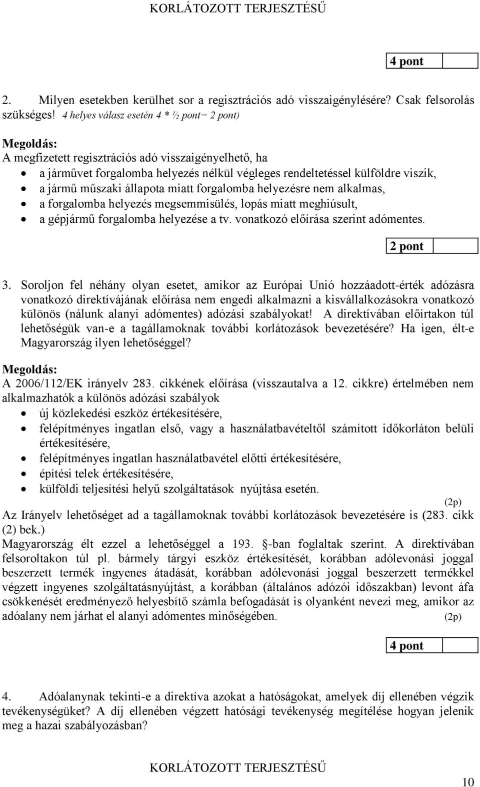 miatt forgalomba helyezésre nem alkalmas, a forgalomba helyezés megsemmisülés, lopás miatt meghiúsult, a gépjármű forgalomba helyezése a tv. vonatkozó előírása szerint adómentes. 2 pont 3.