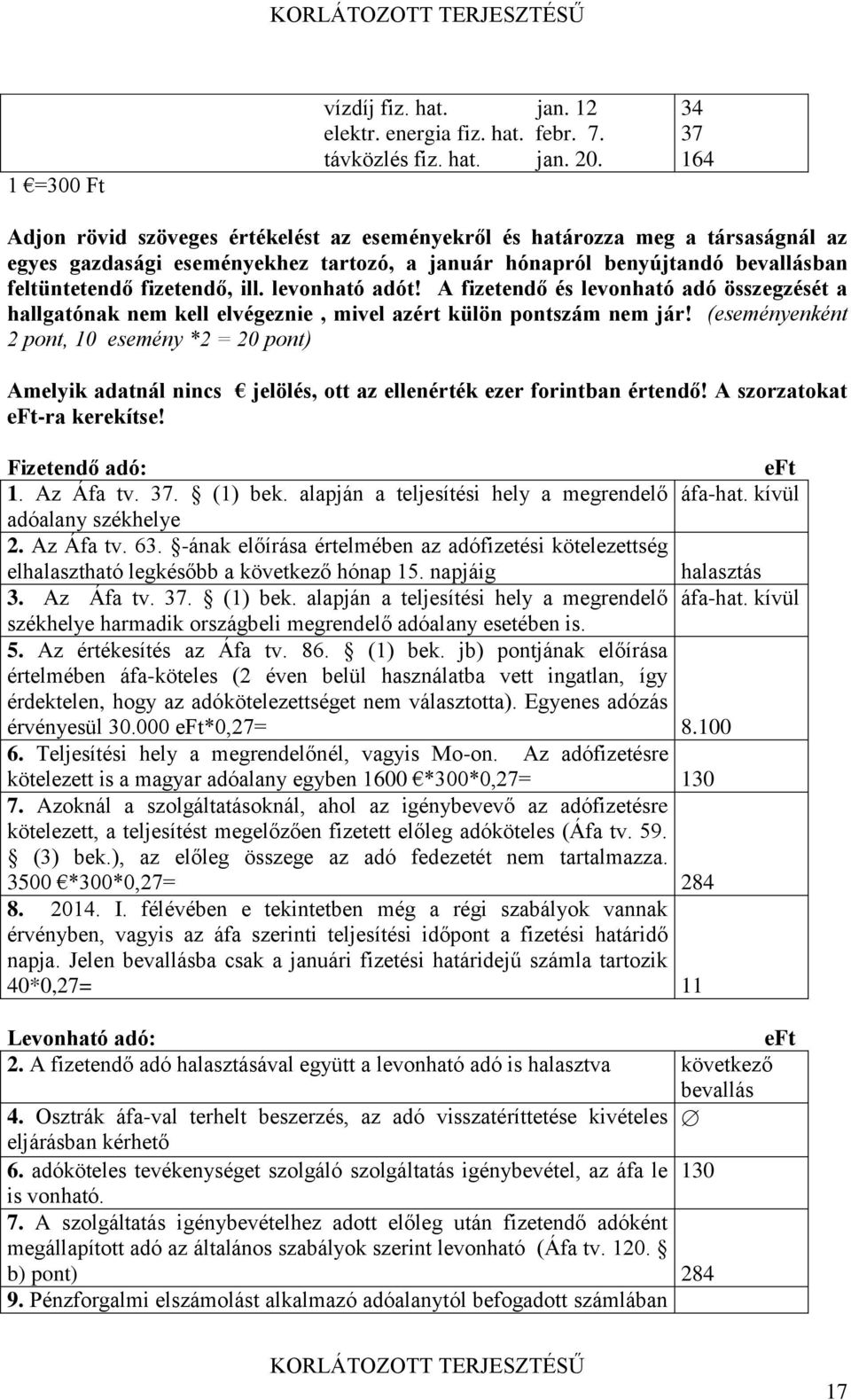 ill. levonható adót! A fizetendő és levonható adó összegzését a hallgatónak nem kell elvégeznie, mivel azért külön pontszám nem jár!