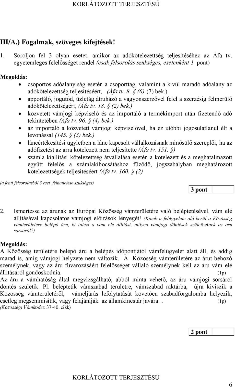 (6)-(7) bek.) apportáló, jogutód, üzletág átruházó a vagyonszerzővel felel a szerzésig felmerülő adókötelezettségért, (Áfa tv. 18. (2) bek.