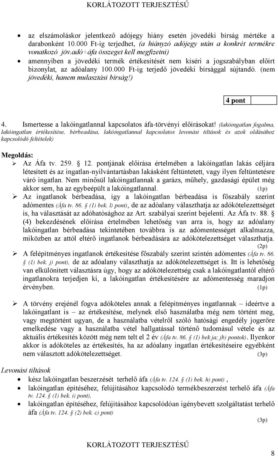 (nem jövedéki, hanem mulasztási bírság!) 4 pont 4. Ismertesse a lakóingatlannal kapcsolatos áfa-törvényi előírásokat!