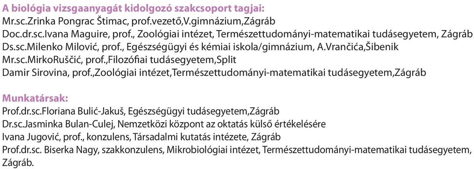 ,filozófiai tudásegyetem,split Damir Sirovina, prof.,zoológiai intézet,természettudományi-matematikai tudásegyetem,zágráb Munkatársak: Prof.dr.sc.