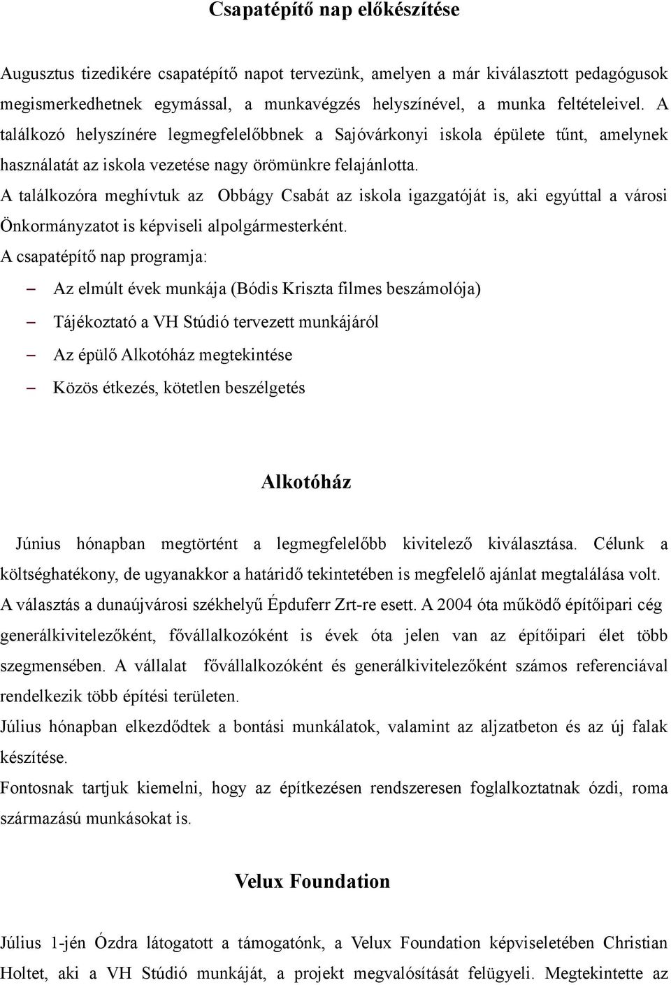 A találkozóra meghívtuk az Obbágy Csabát az iskola igazgatóját is, aki egyúttal a városi Önkormányzatot is képviseli alpolgármesterként.