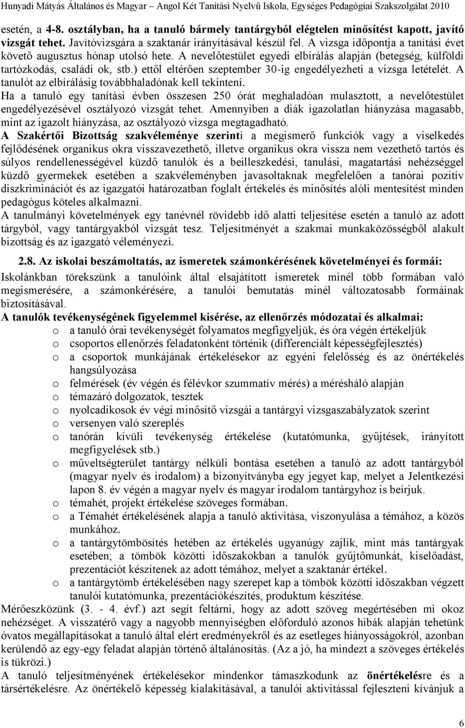 ) ettől eltérően szeptember 30-ig engedélyezheti a vizsga letételét. A tanulót az elbírálásig továbbhaladónak kell tekinteni.