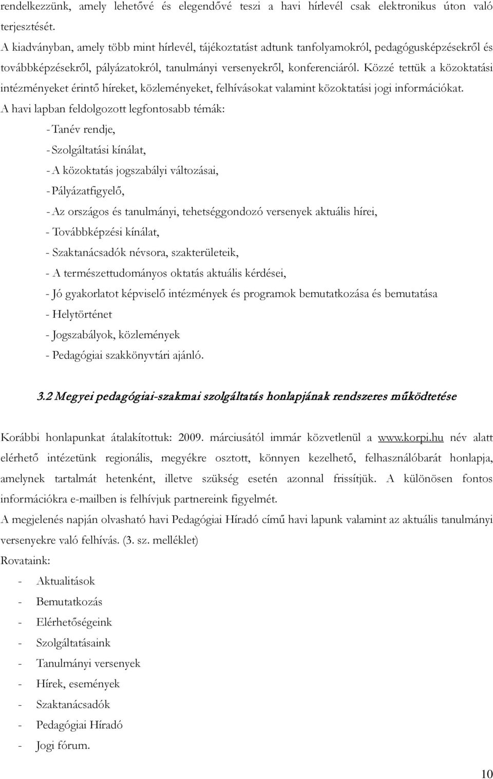 Közzé tettük a közoktatási intézményeket érintő híreket, közleményeket, felhívásokat valamint közoktatási jogi információkat.