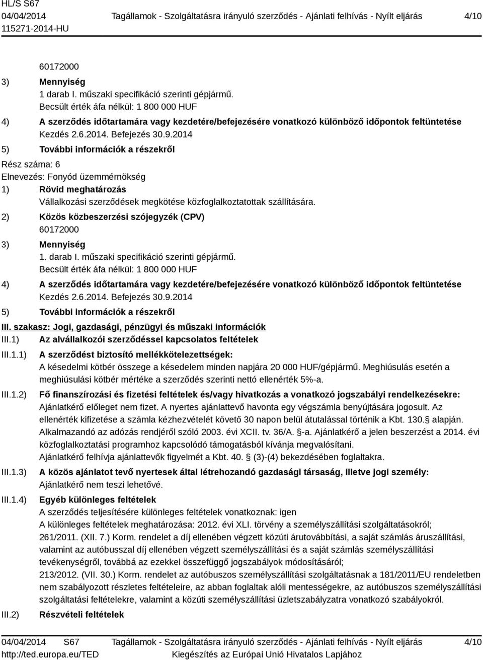 2) A szerződést biztosító mellékkötelezettségek: A késedelmi kötbér összege a késedelem minden napjára 20 000 HUF/gépjármű.