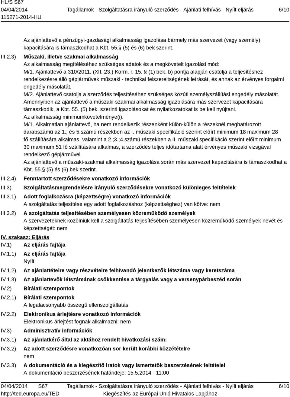 b) pontja alapján csatolja a teljesítéshez rendelkezésre álló gépjárművek műszaki - technikai felszereltségének leírását, és annak az érvényes forgalmi engedély másolatát. M/2.