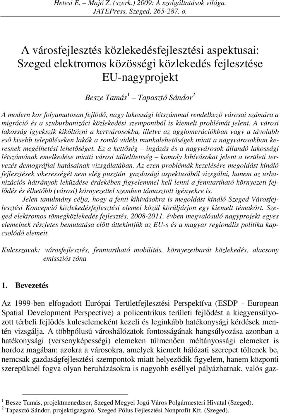 létszámmal rendelkező városai számára a migráció és a szuburbanizáci közlekedési szempontból is kiemelt problémát jelent.