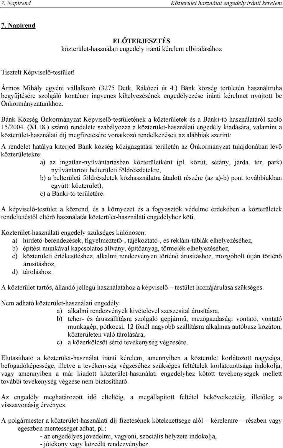 ) Bánk község területén használtruha begyűjtésére szolgáló konténer ingyenes kihelyezésének engedélyezése iránti kérelmet nyújtott be Önkormányzatunkhoz.