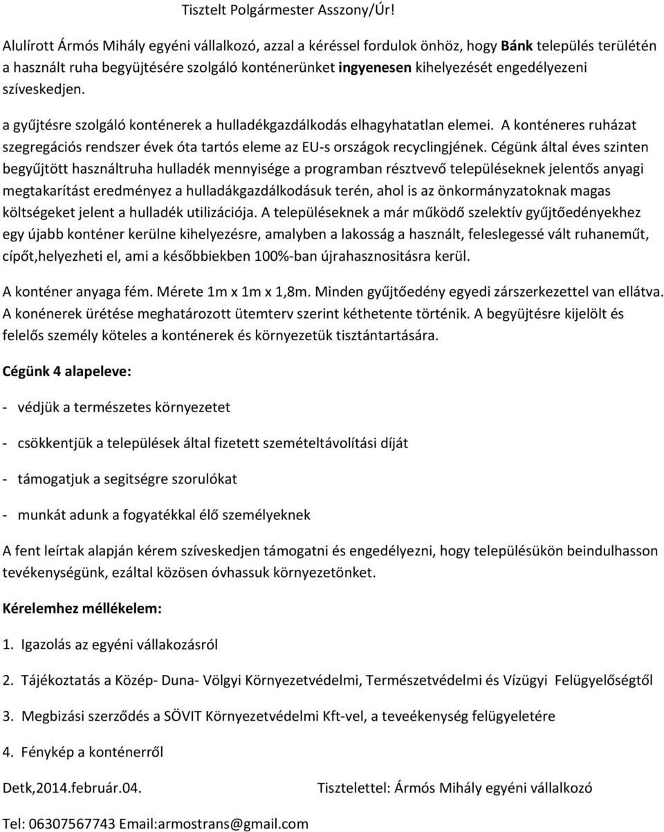 szíveskedjen. a gyűjtésre szolgáló konténerek a hulladékgazdálkodás elhagyhatatlan elemei. A konténeres ruházat szegregációs rendszer évek óta tartós eleme az EU s országok recyclingjének.