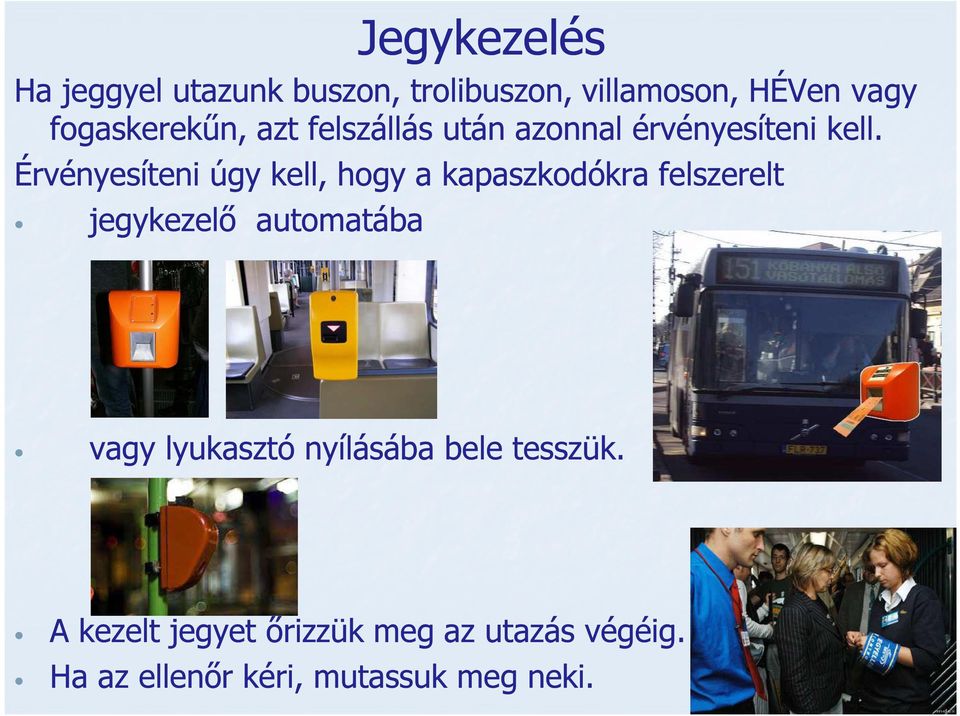 Érvényesíteni úgy kell, hogy a kapaszkodókra felszerelt jegykezelő automatába vagy