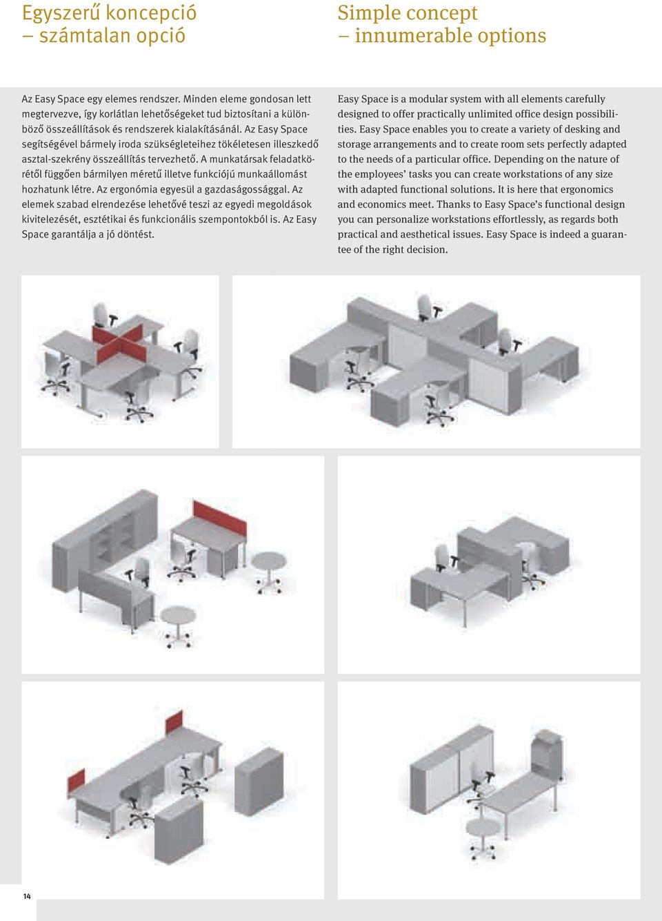 Az Easy Space segítségével bármely iroda szükségleteihez tökéletesen illeszkedő asztal-szekrény összeállítás tervezhető.