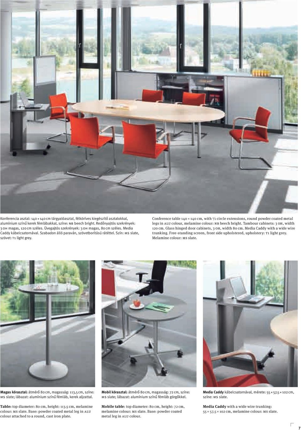 Conference table 140 140 cm, with ½ circle extensions, round powder coated metal legs in ALU colour, melamine colour: NB beech bright. Tambour cabinets: 3 OH, width 120 cm.