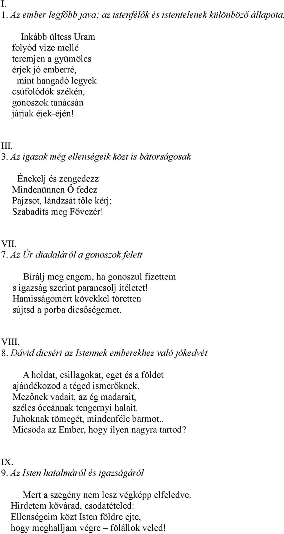 Az igazak még ellenségeik közt is bátorságosak Énekelj és zengedezz Mindenünnen Ő fedez Pajzsot, lándzsát tőle kérj; Szabadíts meg Fővezér! VII. 7.