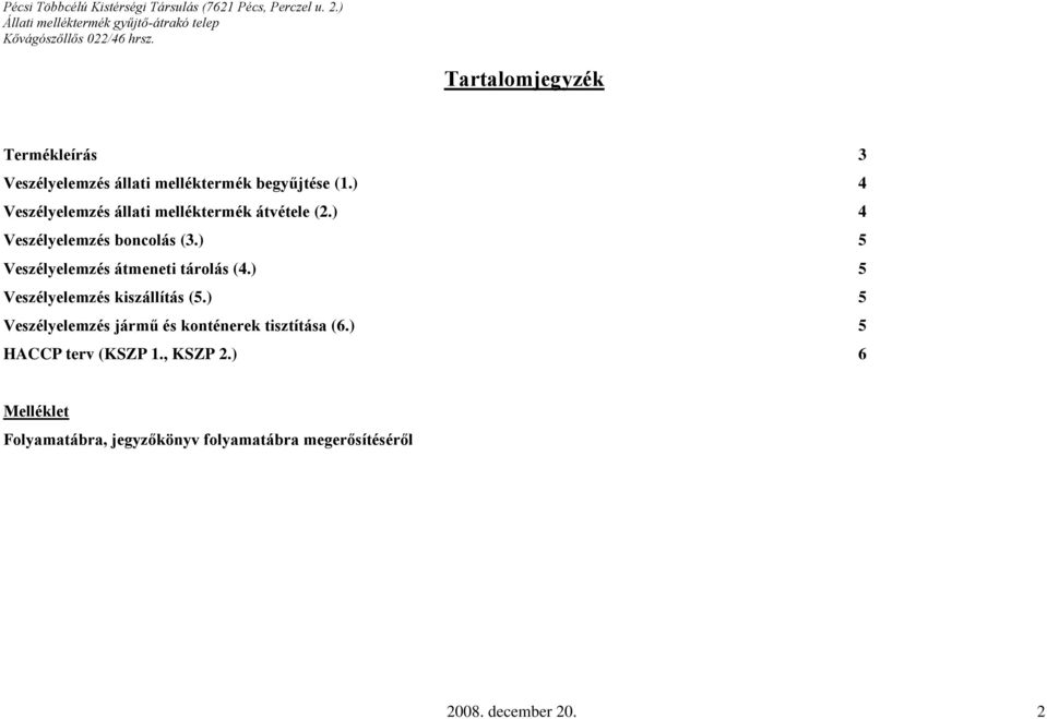 Tartalomjegyzék Termékleírás elemzés állati melléktermék begyűjtése (.) 4 elemzés állati melléktermék átvétele (.