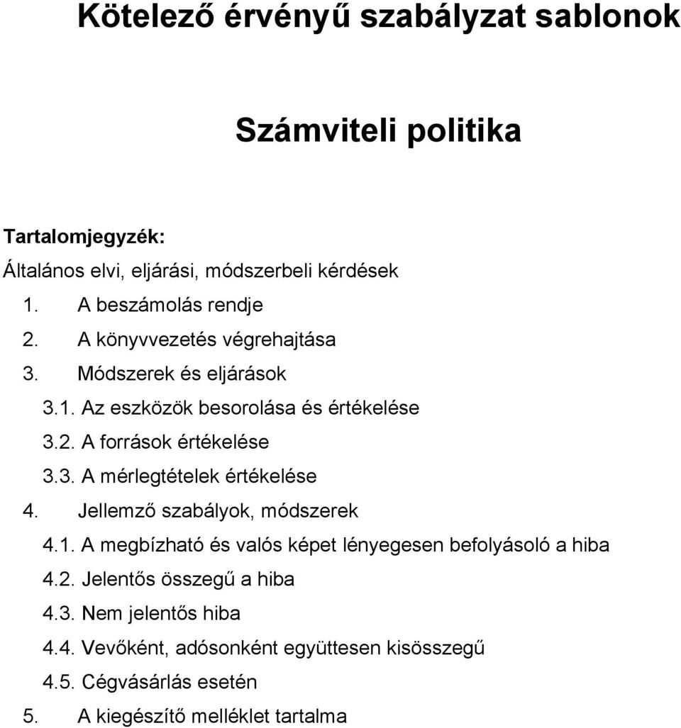 3. A mérlegtételek értékelése 4. Jellemző szabályok, módszerek 4.1. A megbízható és valós képet lényegesen befolyásoló a hiba 4.2.