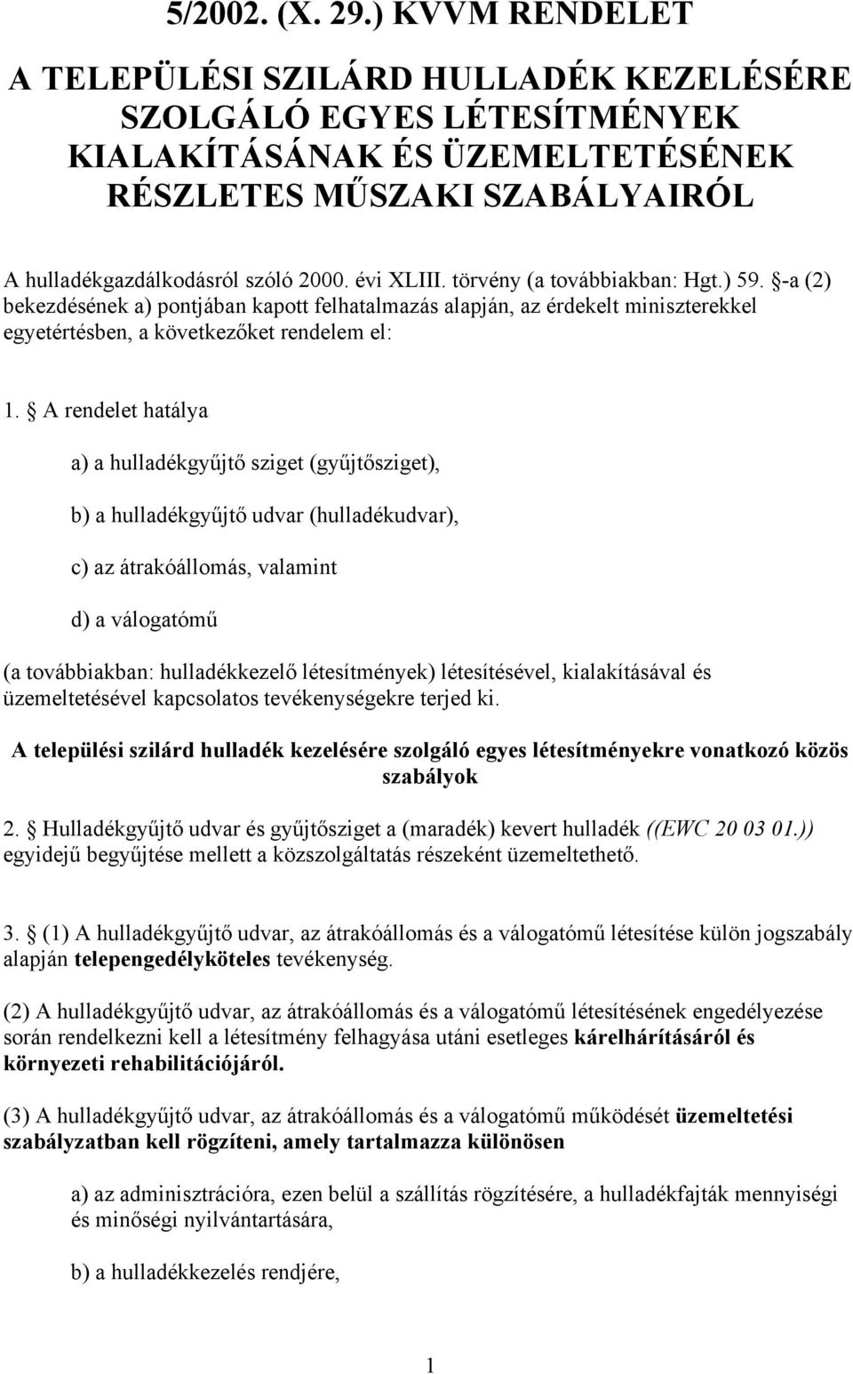 törvény (a továbbiakban: Hgt.) 59. -a (2) bekezdésének a) pontjában kapott felhatalmazás alapján, az érdekelt miniszterekkel egyetértésben, a következőket rendelem el: 1.