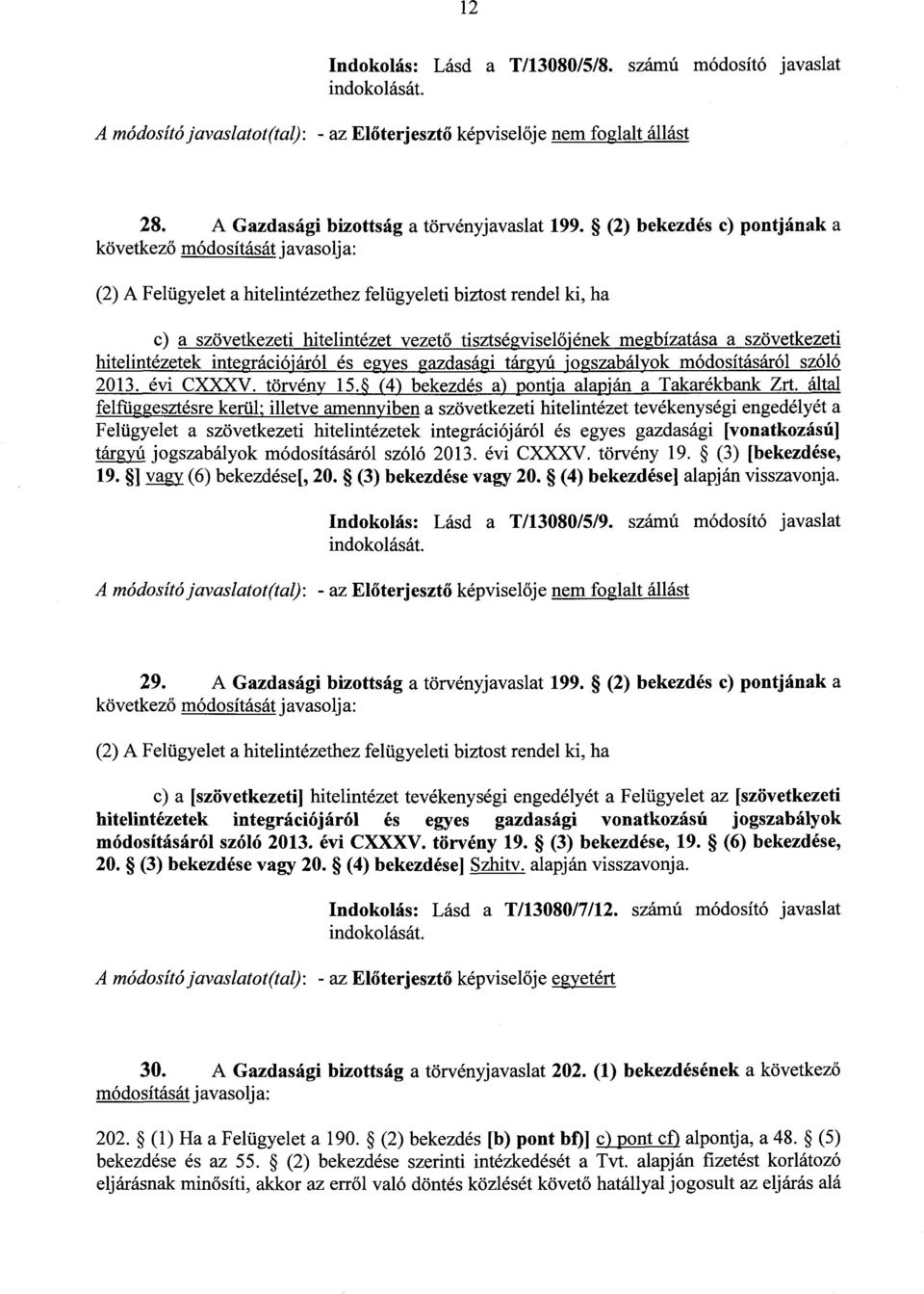 hitelintézetek integrációjáról és egyes gazdasági tárgyú jogszabályok módosításáról szól ó 2013. évi CXXXV. törvény 15.E (4) bekezdés a) pontja ala pfán a Takarékbank Zrt.