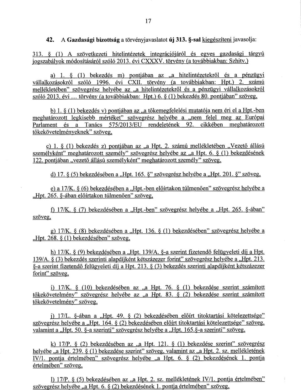 (1) bekezdés m) pontfában az a hitelintézetekről és a pénzügy i vállalkozásokról szóló 1996. évi CXII. törvény (a továbbiakban : Hpt.) 2.