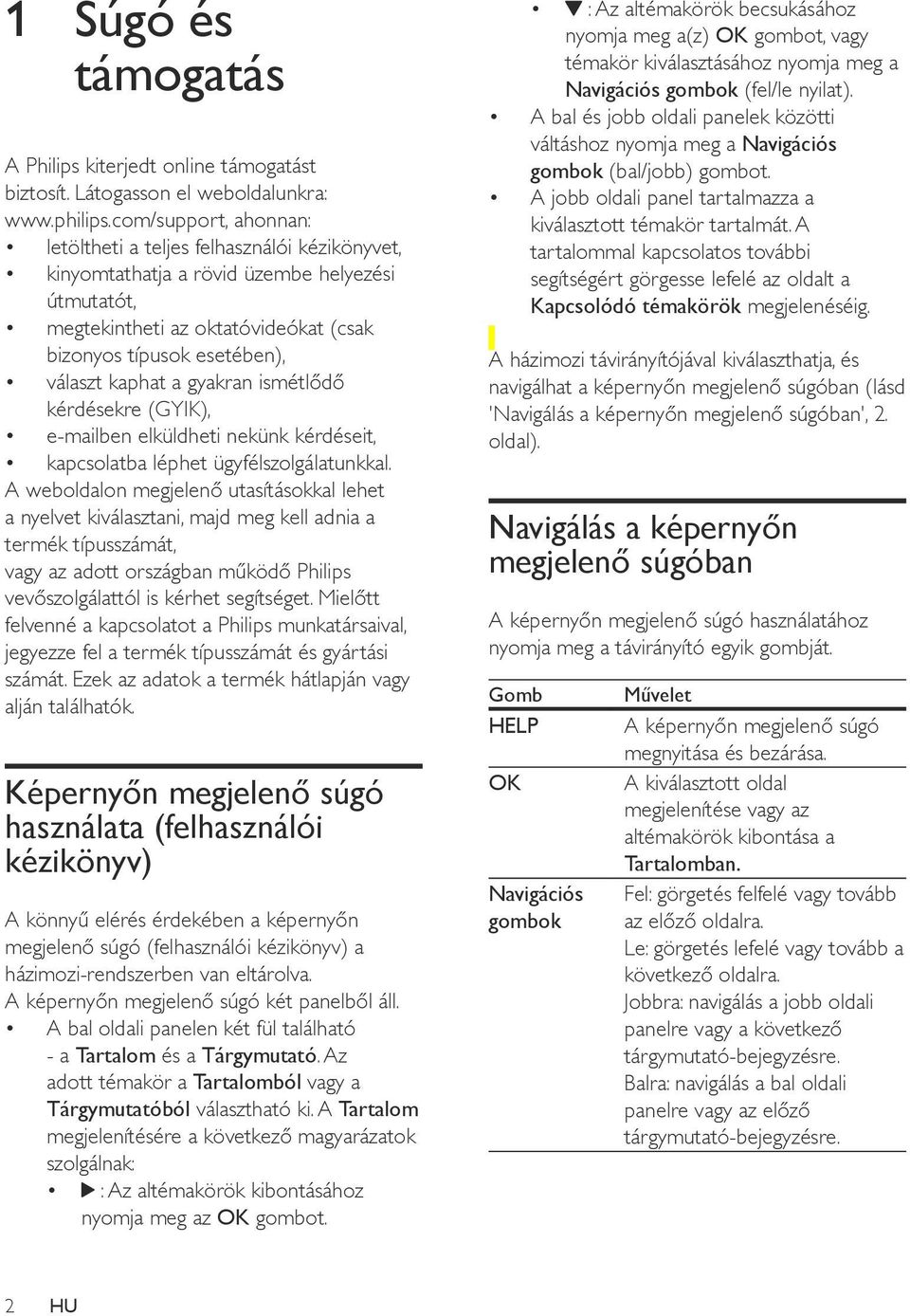 a gyakran ismétlődő kérdésekre (GYIK), e-mailben elküldheti nekünk kérdéseit, kapcsolatba léphet ügyfélszolgálatunkkal.