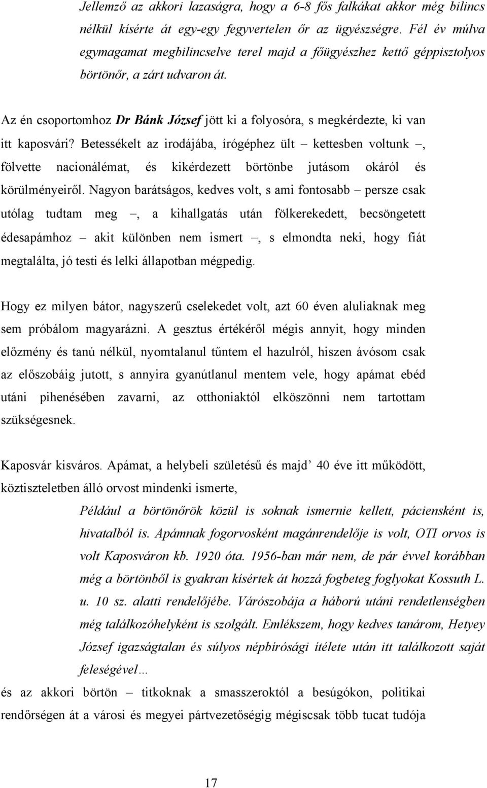 Az én csoportomhoz Dr Bánk József jött ki a folyosóra, s megkérdezte, ki van itt kaposvári?