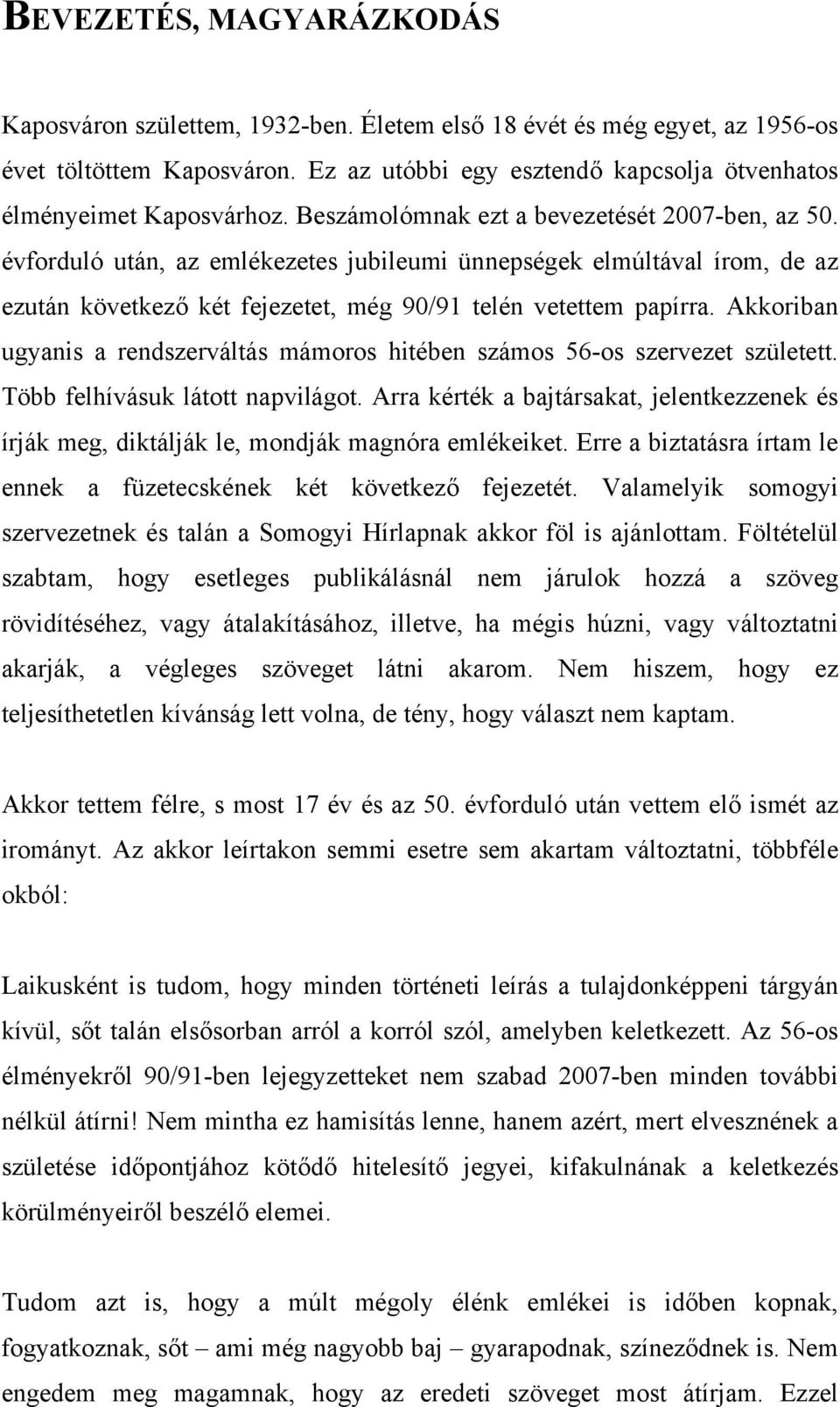 Akkoriban ugyanis a rendszerváltás mámoros hitében számos 56-os szervezet született. Több felhívásuk látott napvilágot.