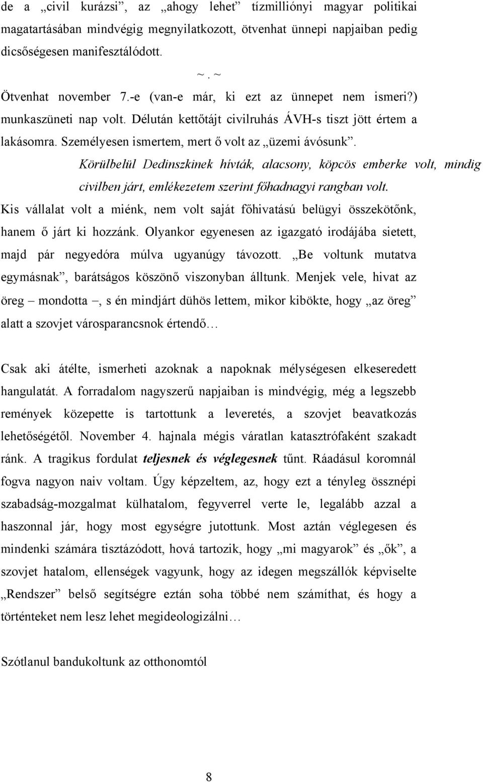 Körülbelül Dedinszkinek hívták, alacsony, köpcös emberke volt, mindig civilben járt, emlékezetem szerint főhadnagyi rangban volt.