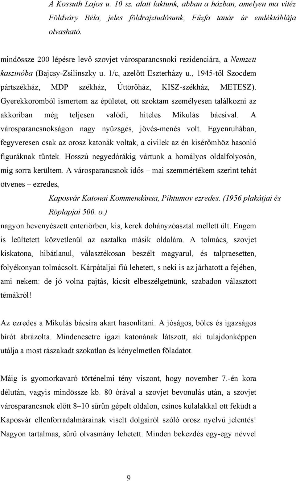 , 1945-től Szocdem pártszékház, MDP székház, Úttörőház, KISZ-székház, METESZ).