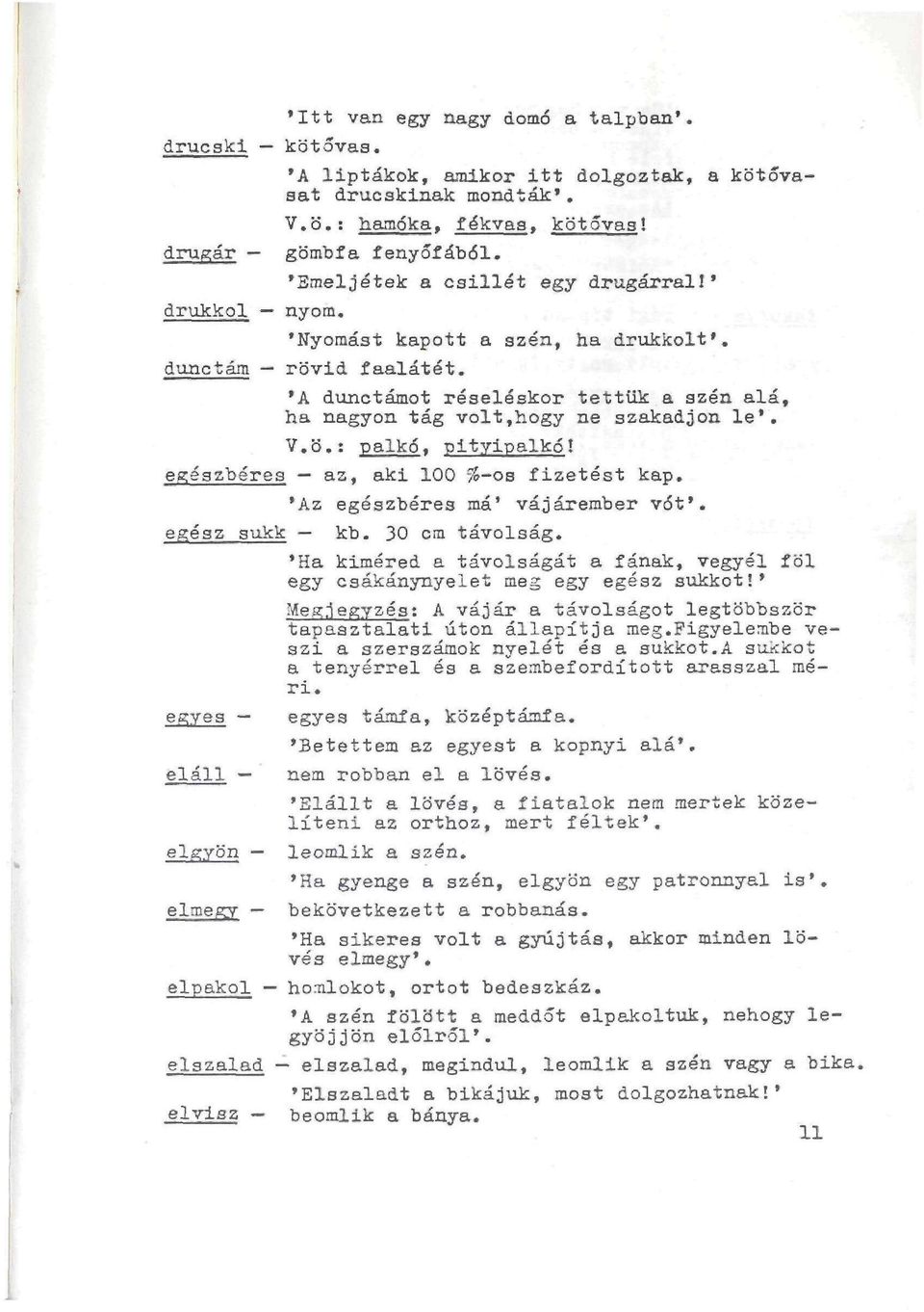 V.o.: palkó, pityipalkó! exészbéres az, aki 100 %-os fizetést kap. 'Az egészbéres ma' vájárember vót'. egész sukk kb. 30 cm távolság.