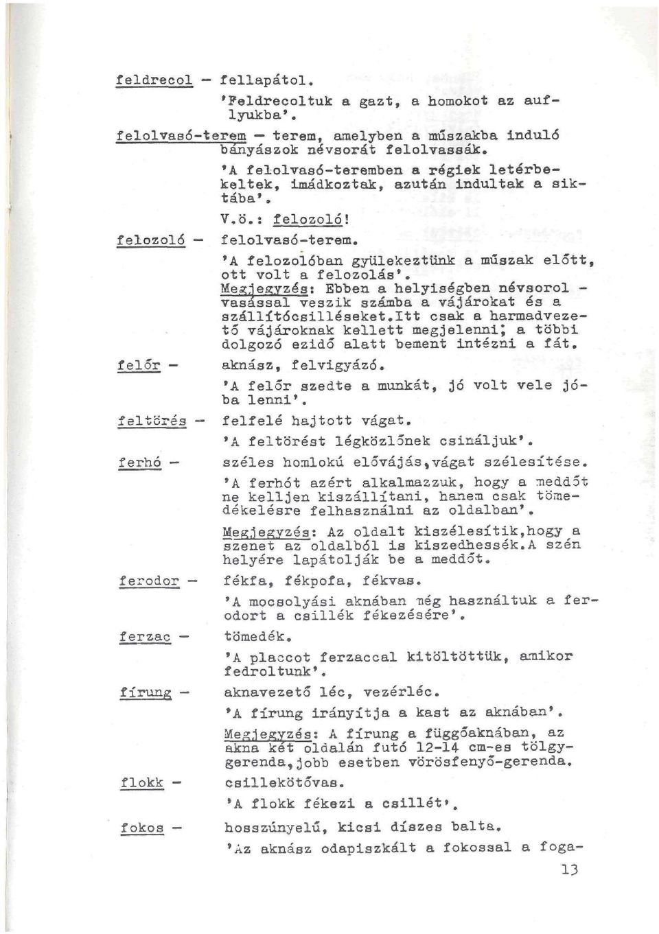 'A felozoíóban gyülekeztünk a műazak előtt, ott volt a felozolás'. Megjegyzést Ebben a helyiségben névsorol - vasassal veszik számba a vájárokat és a szállítócsilléseket.