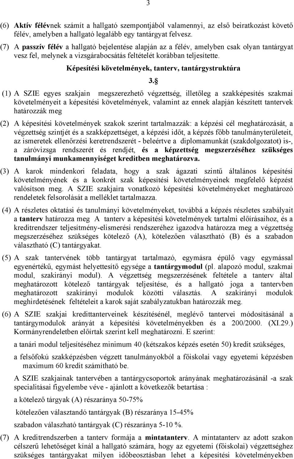 Képesítési követelmények, tanterv, tantárgystruktúra (1) A SZIE egyes szakjain megszerezhető végzettség, illetőleg a szakképesítés szakmai követelményeit a képesítési követelmények, valamint az ennek