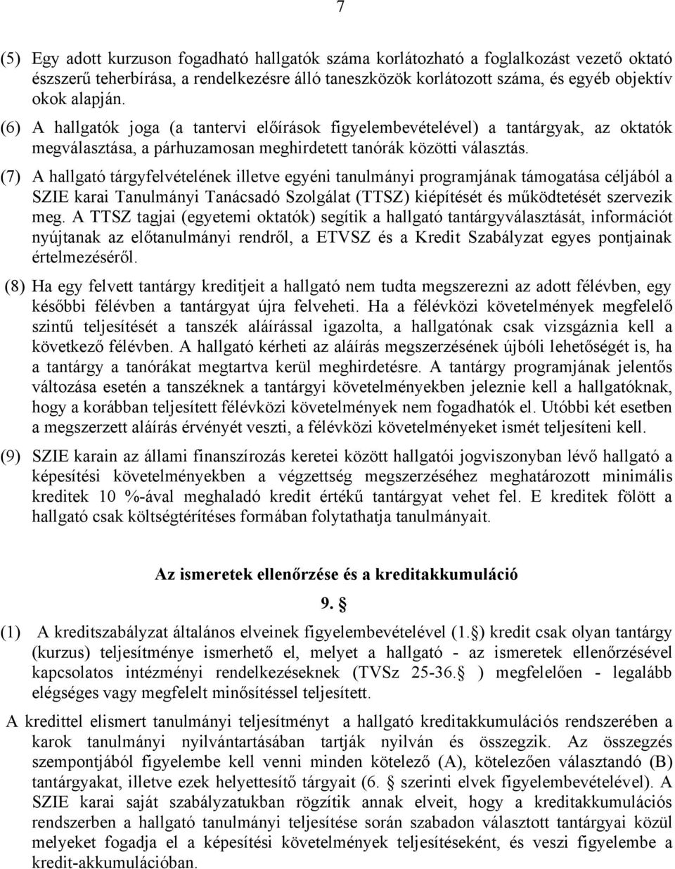 (7) A hallgató tárgyfelvételének illetve egyéni tanulmányi programjának támogatása céljából a SZIE karai Tanulmányi Tanácsadó Szolgálat (TTSZ) kiépítését és működtetését szervezik meg.