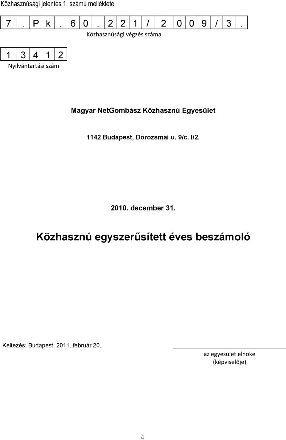 Egyesület 1142 Budapest, Dorozsmai u. 9/c. I/2. 2010. december 31.